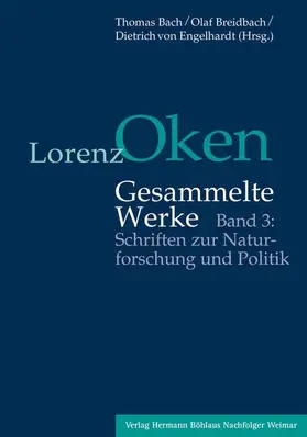 Bach / Breidbach / Engelhardt |  Lorenz Oken - Gesammelte Werke 3. Schriften zur Naturforschung und Politik | Buch |  Sack Fachmedien