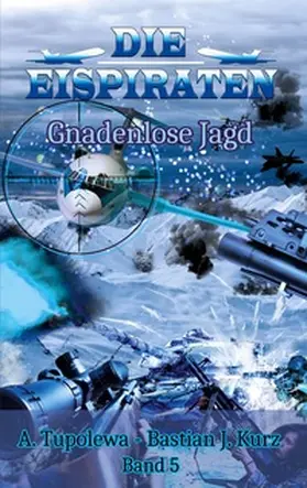 Kurz / Tupolewa |  Die Eispiraten - Gnadenlose Jagd | Buch |  Sack Fachmedien