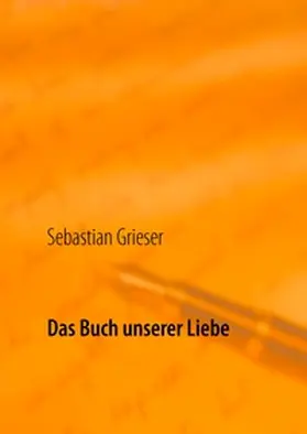 Grieser |  Das Buch unserer Liebe | Buch |  Sack Fachmedien