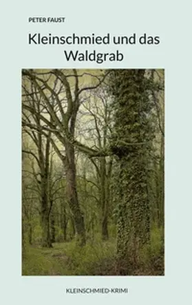 Faust |  Kleinschmied und das Waldgrab | Buch |  Sack Fachmedien
