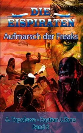 Kurz / Tupolewa |  Die Eispiraten - Aufmarsch der Freaks | Buch |  Sack Fachmedien