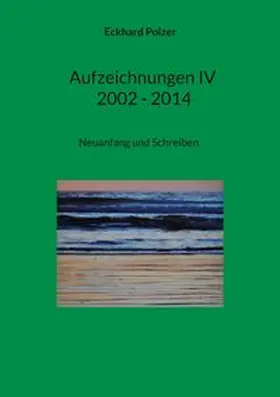 Polzer |  Aufzeichnungen IV; 2002 - 2014 | Buch |  Sack Fachmedien