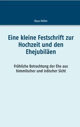 Müller |  Eine kleine Festschrift zur Hochzeit und den Ehejubiläen | Buch |  Sack Fachmedien