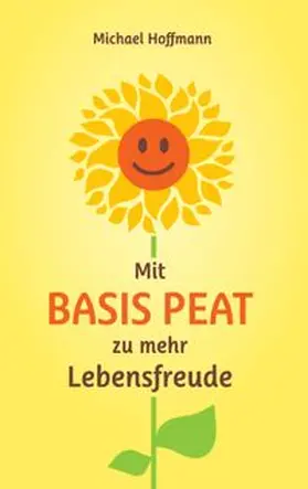 Hoffmann |  Mit Basis PEAT zu mehr Lebensfreude | Buch |  Sack Fachmedien