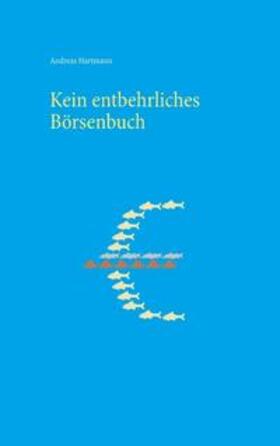 Hartmann | Kein entbehrliches Börsenbuch | Buch | 978-3-7407-3190-8 | sack.de