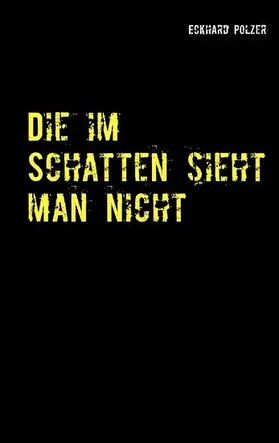 Polzer |  Die im Schatten sieht man nicht | eBook | Sack Fachmedien
