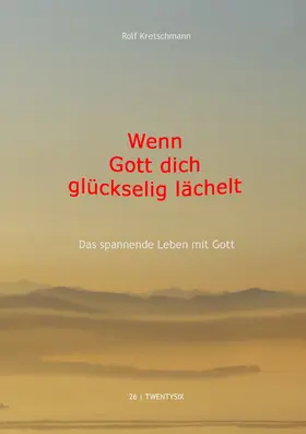 Kretschmann |  Wenn Gott dich glückselig lächelt | eBook | Sack Fachmedien