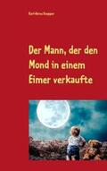 Knepper |  Der Mann, der den Mond in einem Eimer verkaufte | Buch |  Sack Fachmedien