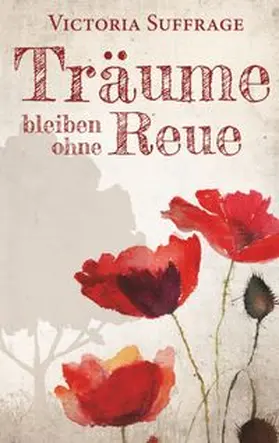 Suffrage |  Träume bleiben ohne Reue | Buch |  Sack Fachmedien