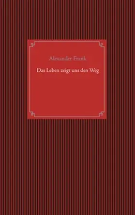 Frank |  Das Leben zeigt uns den Weg | Buch |  Sack Fachmedien