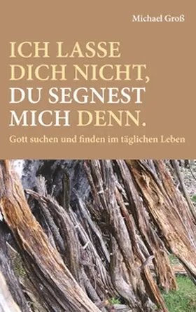 Groß |  Ich lasse dich nicht, du segnest mich denn. | Buch |  Sack Fachmedien
