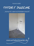 Huber |  Tatort Dusche 2.0 | eBook | Sack Fachmedien