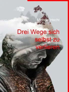 Hecht |  Drei Wege sich selbst zu verlieren | eBook | Sack Fachmedien