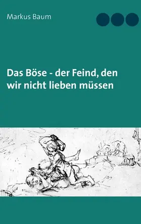Baum |  Das Böse - der Feind, den wir nicht lieben müssen | eBook | Sack Fachmedien