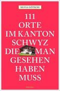 Götschi |  111 Orte im Kanton Schwyz, die man gesehen haben muss | Buch |  Sack Fachmedien