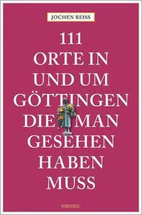 Reiss |  111 Orte in und um Göttingen, die man gesehen haben muss | Buch |  Sack Fachmedien