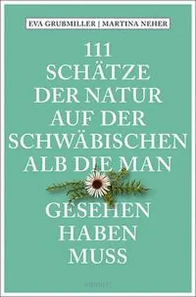 Grubmiller / Neher |  111 Schätze der Natur auf der Schwäbischen Alb, die man gesehen haben muss | Buch |  Sack Fachmedien