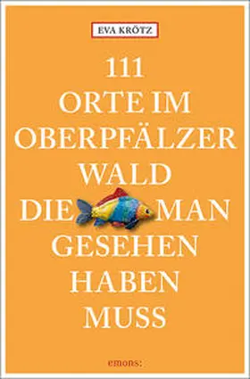 Kroetz |  111 Orte im Oberpfälzer Wald, die man gesehen haben muss | Buch |  Sack Fachmedien
