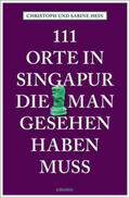 Hein / Hein-Seppeler |  111 Orte in Singapur, die man gesehen haben muss | Buch |  Sack Fachmedien