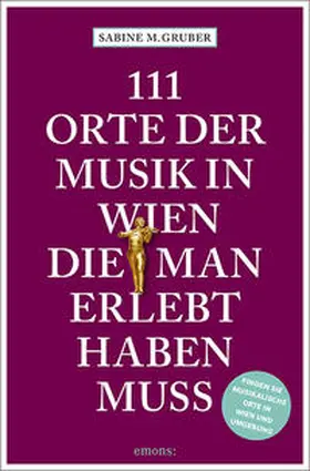 Gruber |  111 Orte der Musik in Wien, die man erlebt haben muss | Buch |  Sack Fachmedien