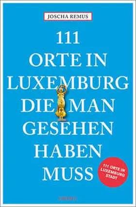 Remus |  111 Orte in Luxemburg, die man gesehen haben muss | Buch |  Sack Fachmedien