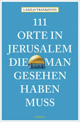 Trankovits |  111 Orte in Jerusalem, die man gesehen haben muss | Buch |  Sack Fachmedien
