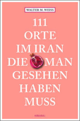 Weiss |  111 Orte im Iran, die man gesehen haben muss | Buch |  Sack Fachmedien