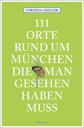 Ziegler |  111 Orte rund um München, die man gesehen haben muss | Buch |  Sack Fachmedien