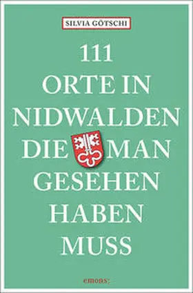 Götschi |  111 Orte in Nidwalden, die man gesehen haben muss | Buch |  Sack Fachmedien