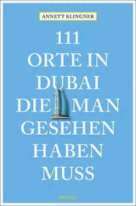 Klingner |  111 Orte in Dubai, die man gesehen haben muss | Buch |  Sack Fachmedien