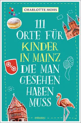 Mohs |  111 Orte für Kinder in Mainz, die man gesehen haben muss | Buch |  Sack Fachmedien