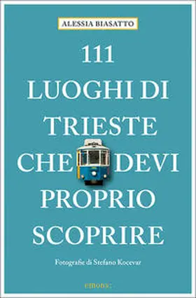 Biasatto |  111 Luoghi di Trieste che devi proprio scoprire | Buch |  Sack Fachmedien