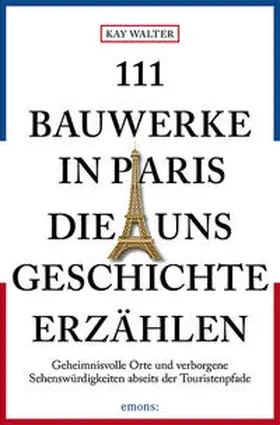 Walter |  111 Bauwerke in Paris, die uns Geschichte erzählen | Buch |  Sack Fachmedien