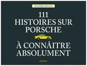 Müller | 111 histoires sur Porsche à connaître absolument | Buch | 978-3-7408-0701-6 | sack.de