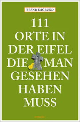 Imgrund | 111 Orte in der Eifel, die man gesehen haben muss | Buch | 978-3-7408-0729-0 | www.sack.de