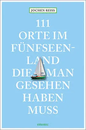 Reiss |  111 Orte im Fünfseenland, die man gesehen haben muss | Buch |  Sack Fachmedien