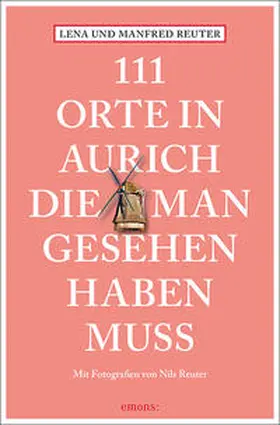 Reuter |  111 Orte in Aurich, die man gesehen haben muss | Buch |  Sack Fachmedien