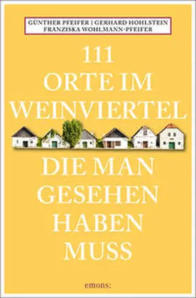 Pfeifer / Hohlstein / Wohlmann-Pfeifer |  111 Orte im Weinviertel, die man gesehen haben muss | Buch |  Sack Fachmedien