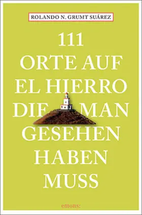 Grumt Suárez |  111 Orte auf El Hierro, die man gesehen haben muss | Buch |  Sack Fachmedien