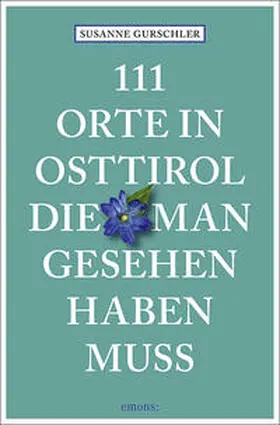 Gurschler |  111 Orte in Osttirol, die man gesehen haben muss | Buch |  Sack Fachmedien