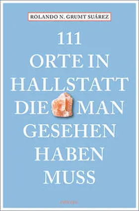 Grumt Suárez |  111 Orte in Hallstatt, die man gesehen haben muss | Buch |  Sack Fachmedien
