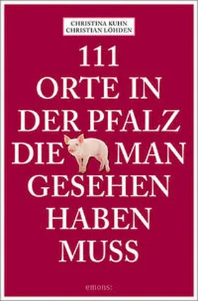Kuhn / Löhden | 111 Orte in der Pfalz, die man gesehen haben muss | Buch | 978-3-7408-0881-5 | www.sack.de