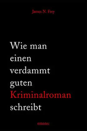 Frey | Wie man einen verdammt guten Kriminalroman schreibt | Buch | 978-3-7408-0889-1 | www.sack.de