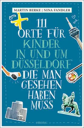 Berke / Fandler |  111 Orte für Kinder in und um Düsseldorf, die man gesehen haben muss | Buch |  Sack Fachmedien