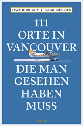 Doroghy / Menzies |  111 Orte in Vancouver, die man gesehen haben muss | Buch |  Sack Fachmedien