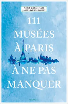Carminati / Wesolowski |  111 Musées à Paris à ne pas manquer | Buch |  Sack Fachmedien