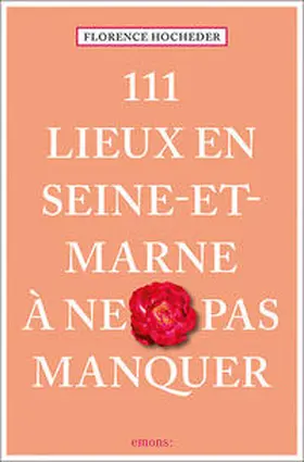 Hocheder |  111 Lieux en Seine-et-Marne à ne pas manquer | Buch |  Sack Fachmedien