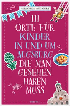 Wengert |  111 Orte für Kinder in und um Augsburg, die man gesehen haben muss | Buch |  Sack Fachmedien