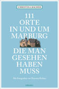 Bacher |  111 Orte in und um Marburg, die man gesehen haben muss | Buch |  Sack Fachmedien