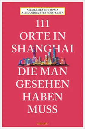 Steffens-Klein / Beste-Fopma |  111 Orte in Shanghai, die man gesehen haben muss | Buch |  Sack Fachmedien
